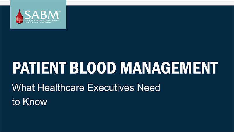 SABM Patient Blood Management (What Healthcare Executives Need to Know)
